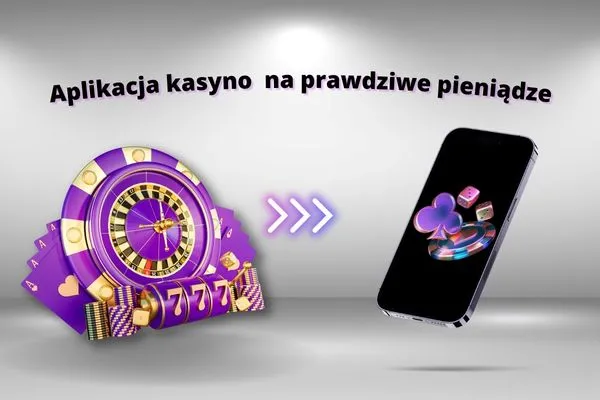 Aplikacja kasyno na prawdziwe pieniądze