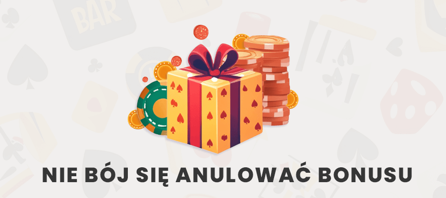 Nie bój się anulować bonusu